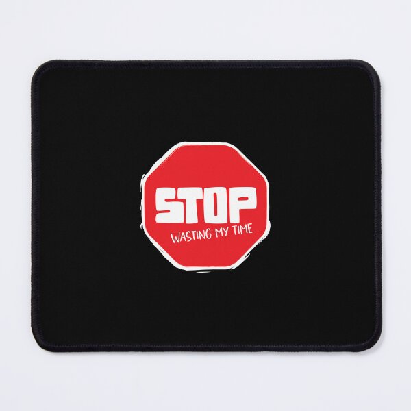 Item preview, STOP wasting my time. A gift for the busy designed and sold by BRUNTadventures.