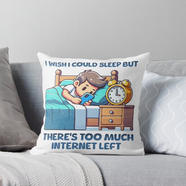 Item preview, I wish I Could Sleep But There's Too Much Internet Left designed and sold by QuirkPrint.