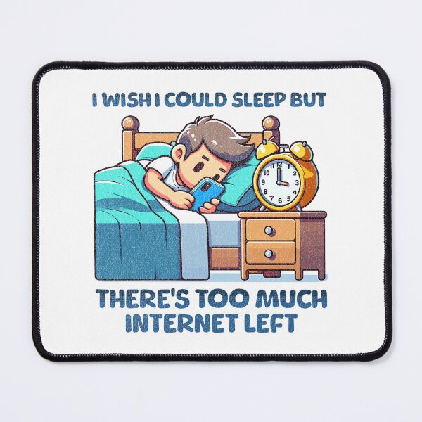 Item preview, I wish I Could Sleep But There's Too Much Internet Left designed and sold by QuirkPrint.