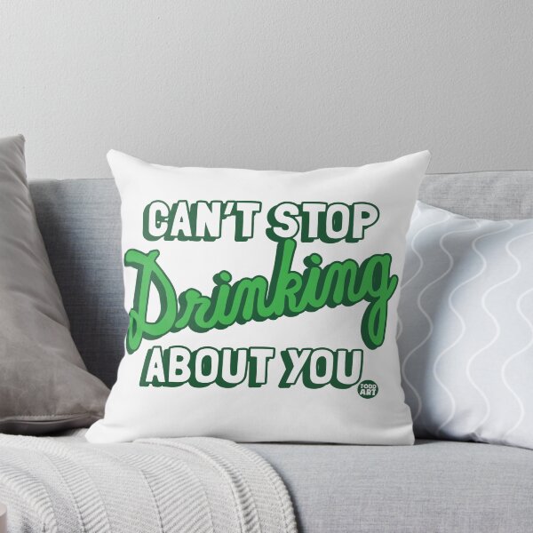 Item preview, CANT STOP DRINKING ABOUT YOU designed and sold by TODD GOLDMAN.