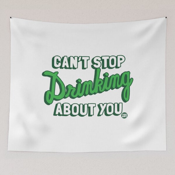 Item preview, CANT STOP DRINKING ABOUT YOU designed and sold by TODD GOLDMAN.