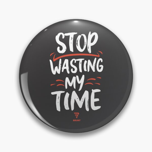 Item preview, STOP wasting my time. A gift for the busy designed and sold by BRUNTadventures.
