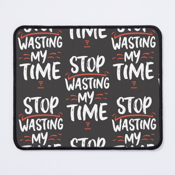 Item preview, STOP wasting my time. A gift for the busy designed and sold by BRUNTadventures.