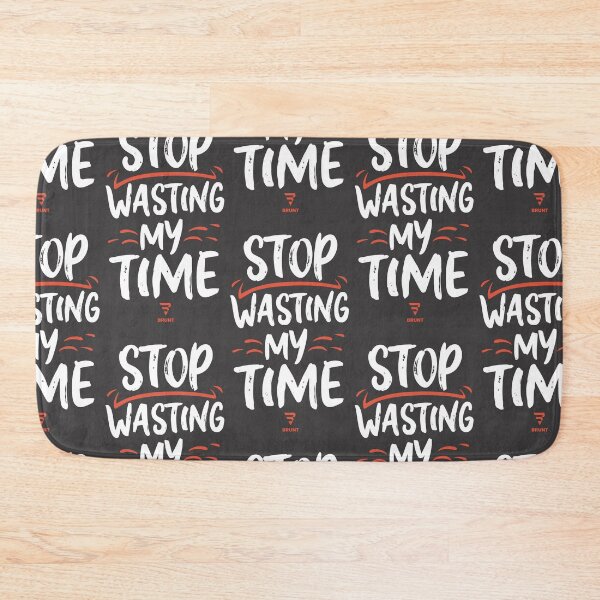 Item preview, STOP wasting my time. A gift for the busy designed and sold by BRUNTadventures.