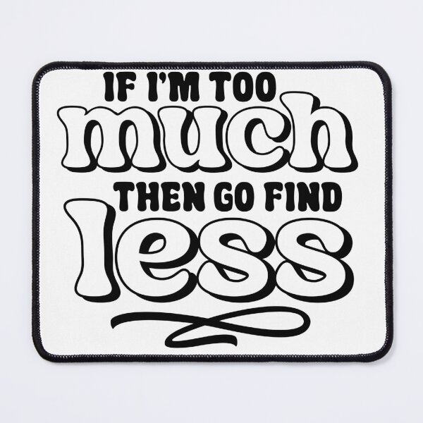 Item preview, If I am too much designed and sold by GREGT-SHIRTS.