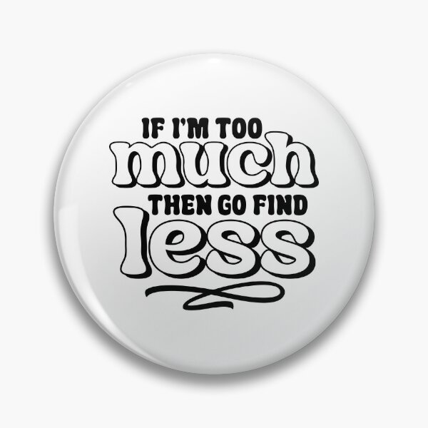 Item preview, If I am too much designed and sold by GREGT-SHIRTS.