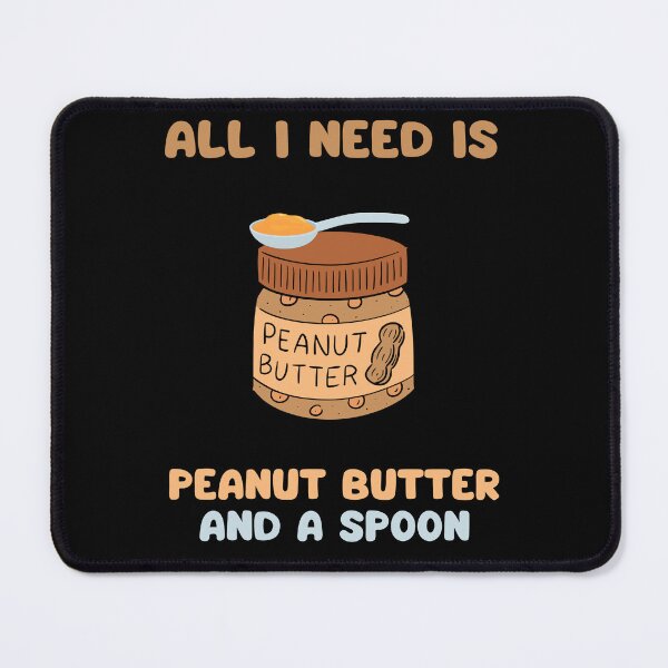 Item preview, All I need is peanut butter and a spoon designed and sold by Gilpro Designs.
