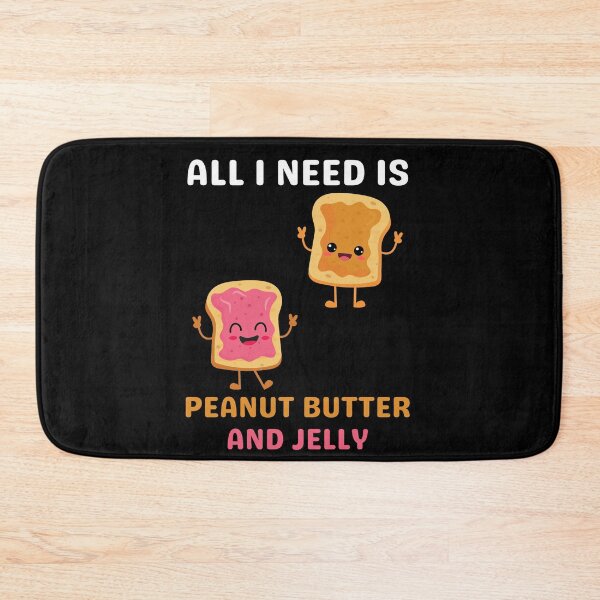 Item preview, All I need is peanut butter and jelly designed and sold by Gilpro Designs.