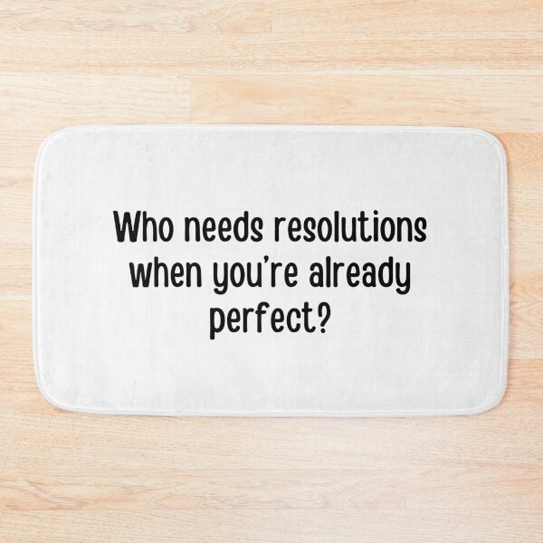 Item preview, Who needs resolutions when you are already perfect? | Funny new year quotes designed and sold by PurpleWay.