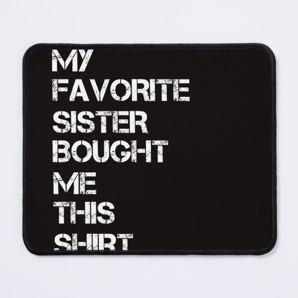 Item preview, My favorite Sister Bought Me This Shit designed and sold by SIMON369.