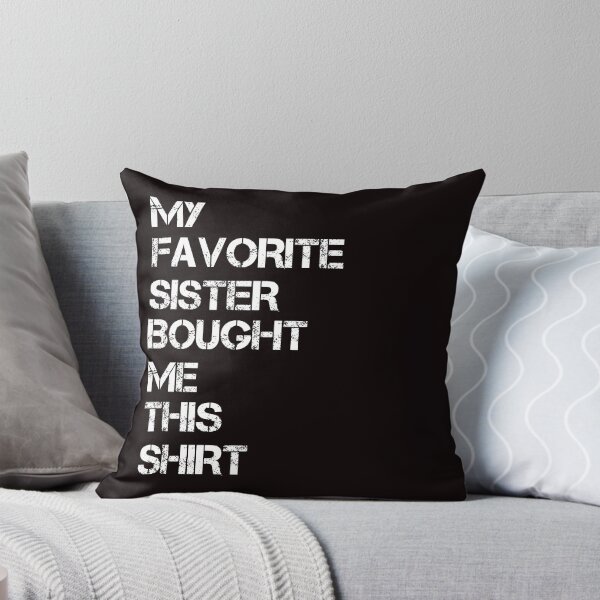Item preview, My favorite Sister Bought Me This Shit designed and sold by SIMON369.