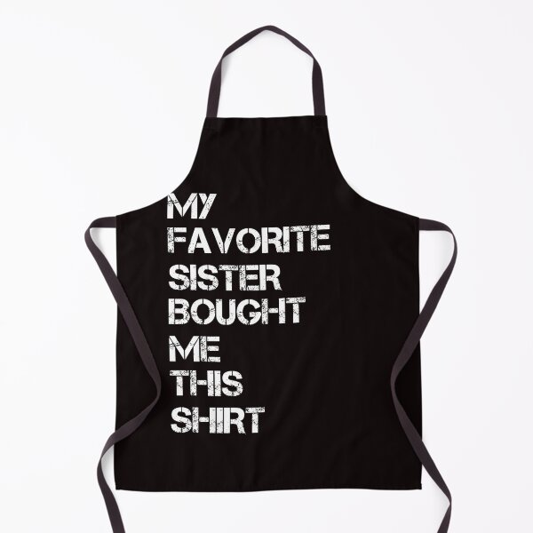 Item preview, My favorite Sister Bought Me This Shit designed and sold by SIMON369.