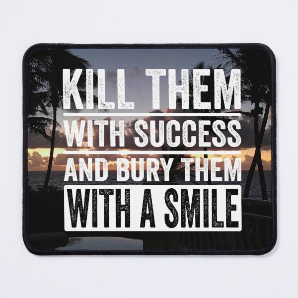 Item preview, Kill Them With Success, Bury Them With a Smile designed and sold by BajanTees.
