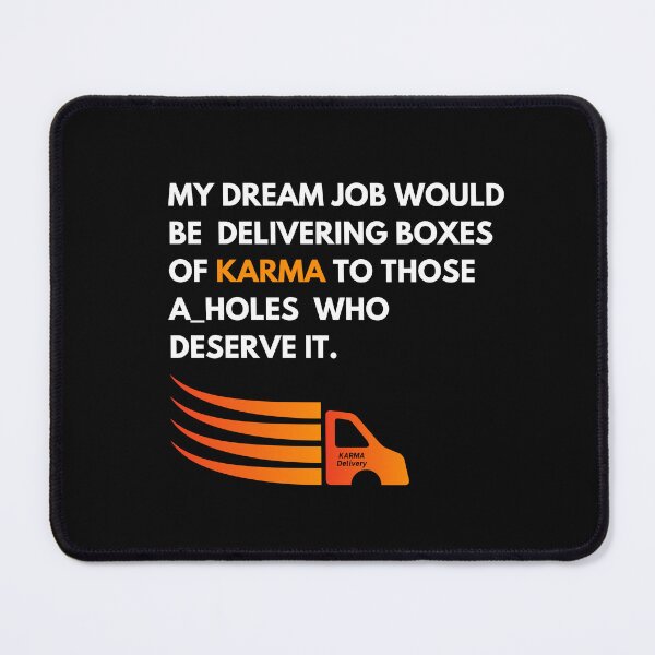 Item preview, My Dream Job would be delivering boxes of Karma to a_holes that deserve it designed and sold by SyTcreations.