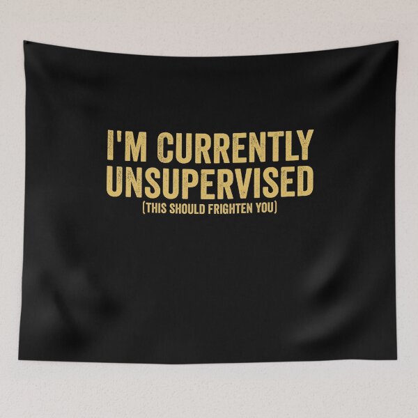 Item preview, I'm Currently Unsupervised - Funny Saying designed and sold by Amineharoni.
