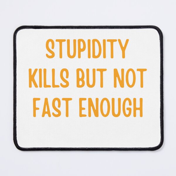 Item preview, Stupidity Kills But Not Fast Enough Funny Sarcastic designed and sold by ladylalitafanta.