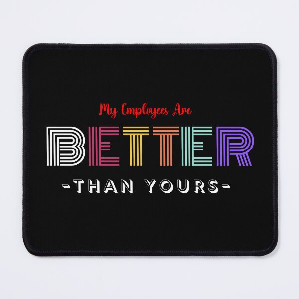 Item preview, My Employees Are Better Than Yours designed and sold by FridPix.