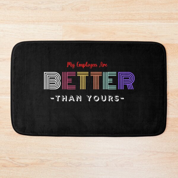 Item preview, My Employees Are Better Than Yours designed and sold by FridPix.