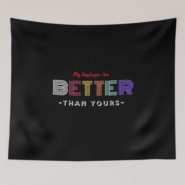 Item preview, My Employees Are Better Than Yours designed and sold by FridPix.