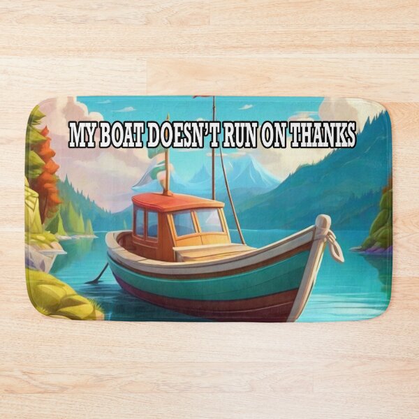 Item preview, My Boat Doesnt Run On Thanks Quote designed and sold by Angelle55.
