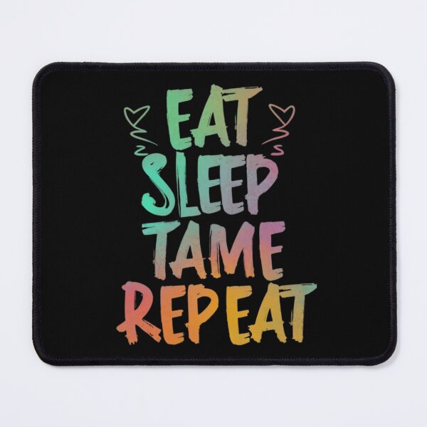 Item preview, Eat Sleep Tame Repeat designed and sold by artchic4you.