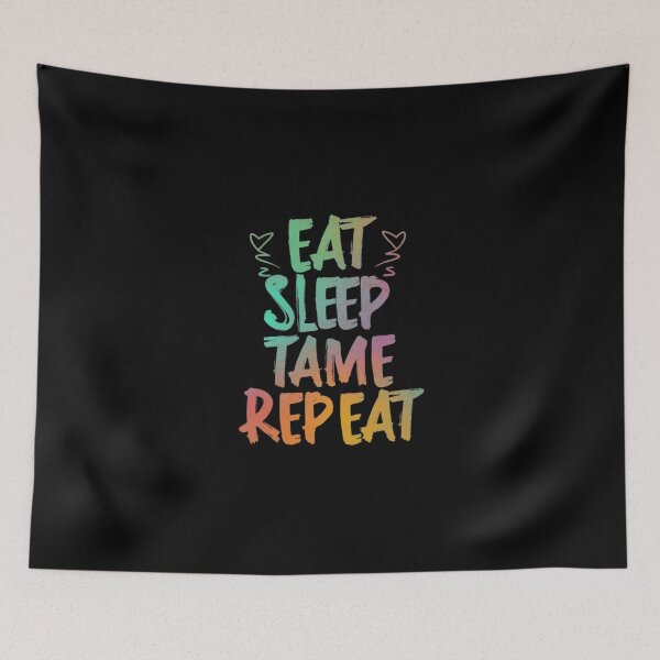 Item preview, Eat Sleep Tame Repeat designed and sold by artchic4you.