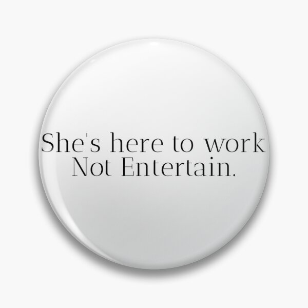 Item preview, She's here for work, not entertainment  designed and sold by Blue Bunny l.
