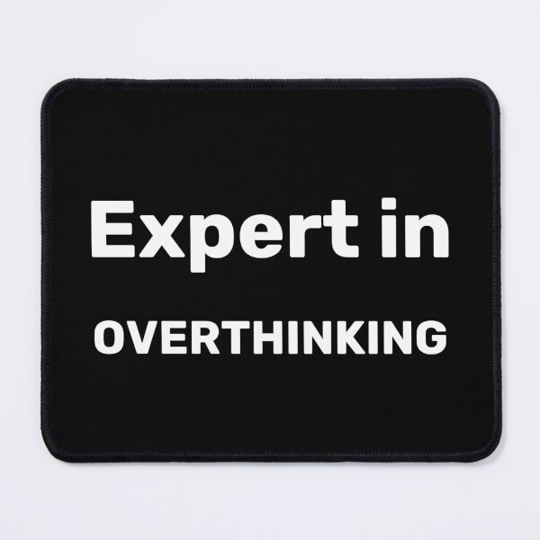 Item preview, Expert In Overthinking designed and sold by WitNQuiet.