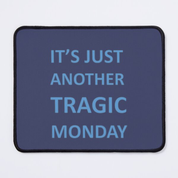 Item preview, Its Just Another Tragic Monday designed and sold by taiche.