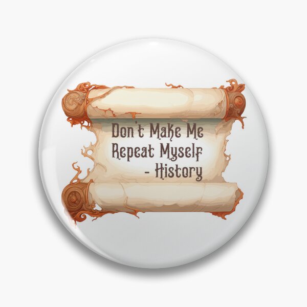 Item preview, Dont Make Me Repeat Myself - History designed and sold by Anchor-Cactus.