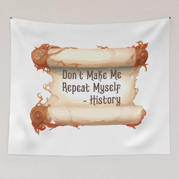 Item preview, Dont Make Me Repeat Myself - History designed and sold by Anchor-Cactus.
