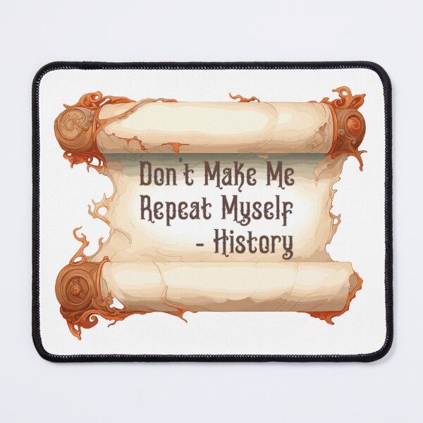 Item preview, Dont Make Me Repeat Myself - History designed and sold by Anchor-Cactus.