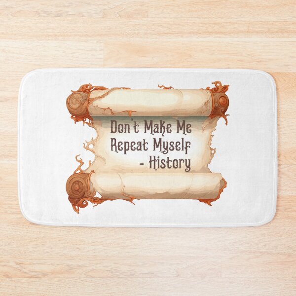 Item preview, Dont Make Me Repeat Myself - History designed and sold by Anchor-Cactus.