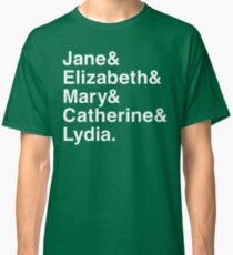 Jane & Elizabeth & Mary & Catherine & Lydia. Classic T-Shirt