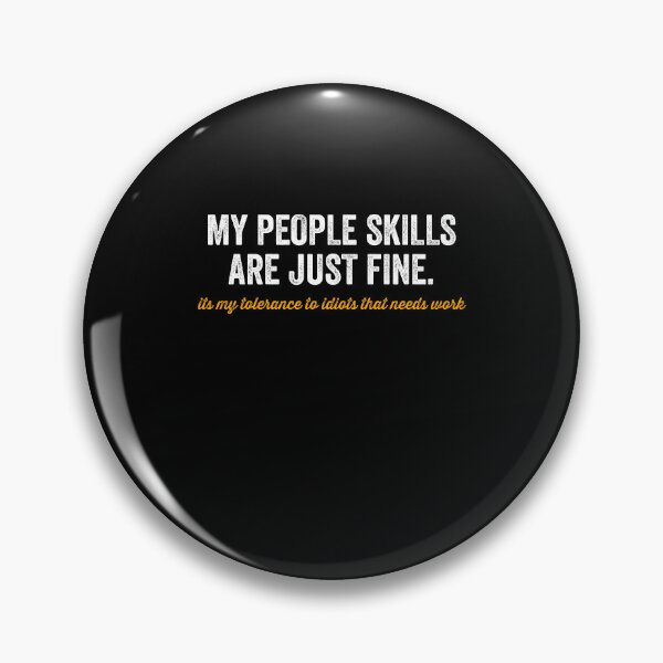 Item preview, My People Skills Are Just Fine Its My Tolerance To Idiots That Needs Work designed and sold by ruinzahelva.