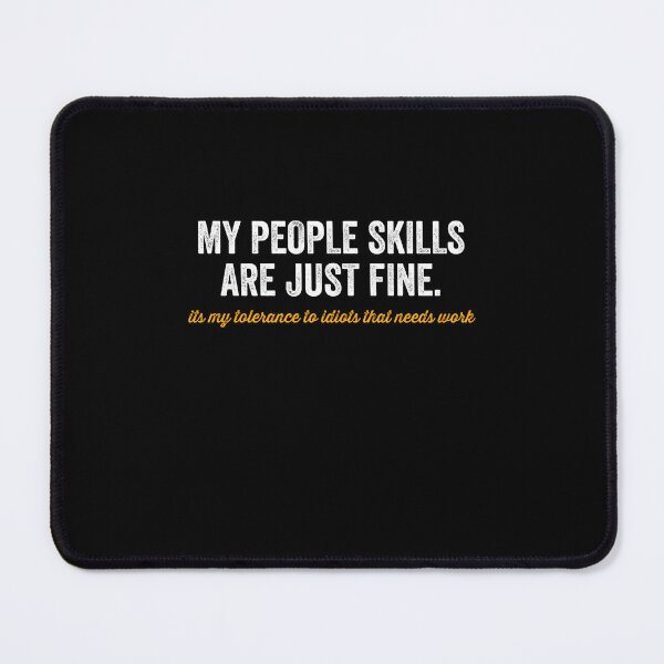 Item preview, My People Skills Are Just Fine Its My Tolerance To Idiots That Needs Work designed and sold by ruinzahelva.