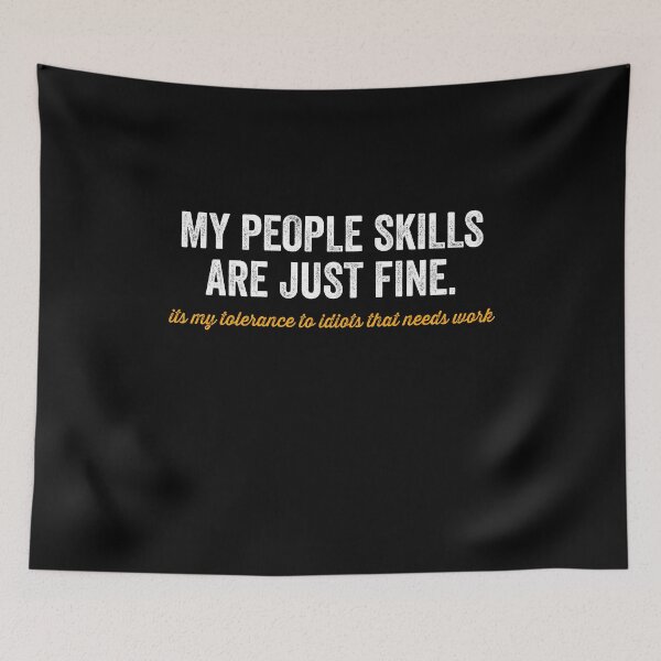 Item preview, My People Skills Are Just Fine Its My Tolerance To Idiots That Needs Work designed and sold by ruinzahelva.