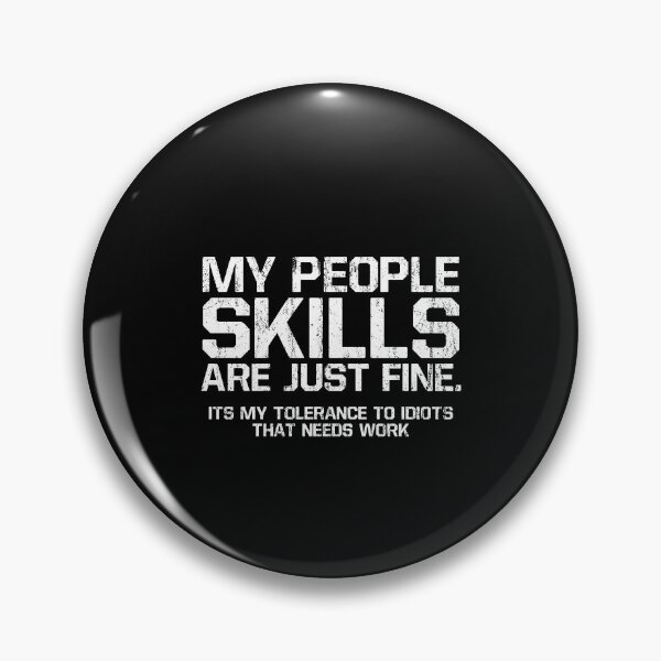 Item preview, My People Skills Are Just Fine Its My Tolerance To Idiots That Needs Work 3 designed and sold by ruinzahelva.