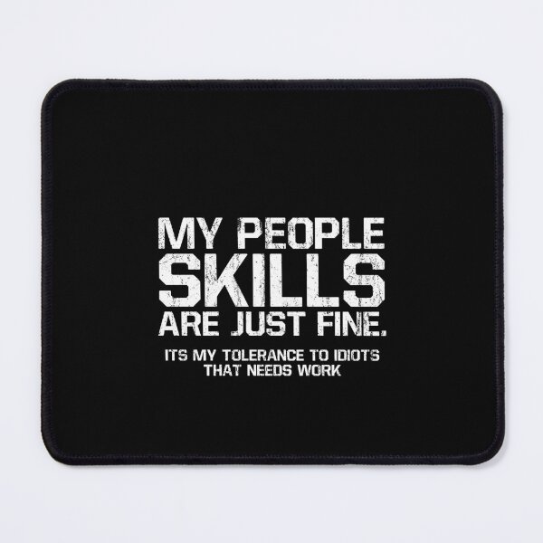 Item preview, My People Skills Are Just Fine Its My Tolerance To Idiots That Needs Work 3 designed and sold by ruinzahelva.