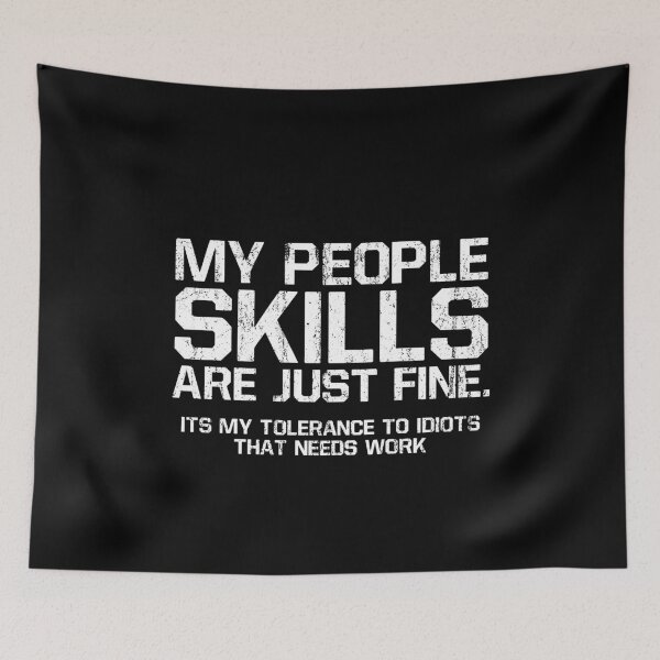 Item preview, My People Skills Are Just Fine Its My Tolerance To Idiots That Needs Work 3 designed and sold by ruinzahelva.