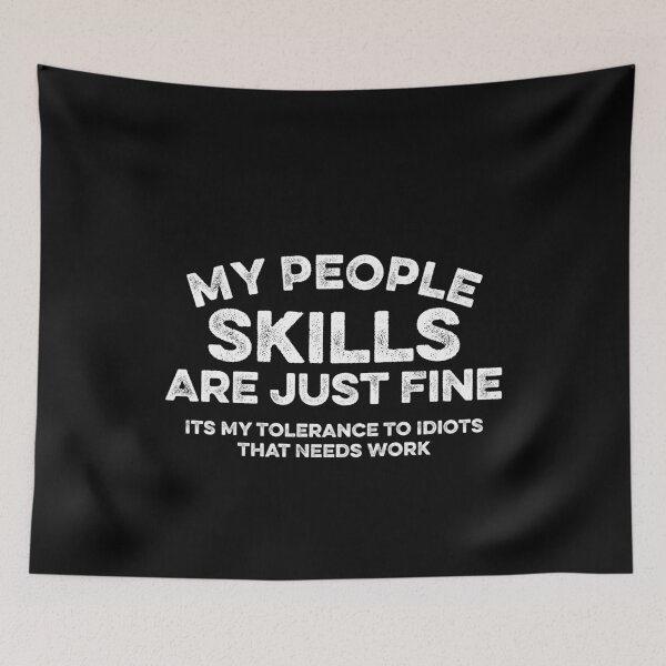 Item preview, My People Skills Are Just Fine Its My Tolerance To Idiots That Needs Work 7 designed and sold by ruinzahelva.