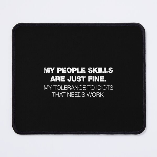 Item preview, My People Skills Are Just Fine Its My Tolerance To Idiots That Needs Work 7 designed and sold by ruinzahelva.