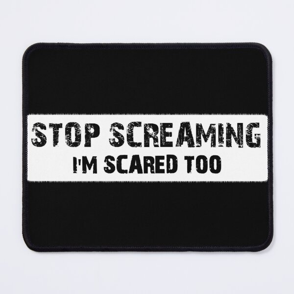 Item preview, Stop Screaming I'm Scared Too designed and sold by MotoringZen.