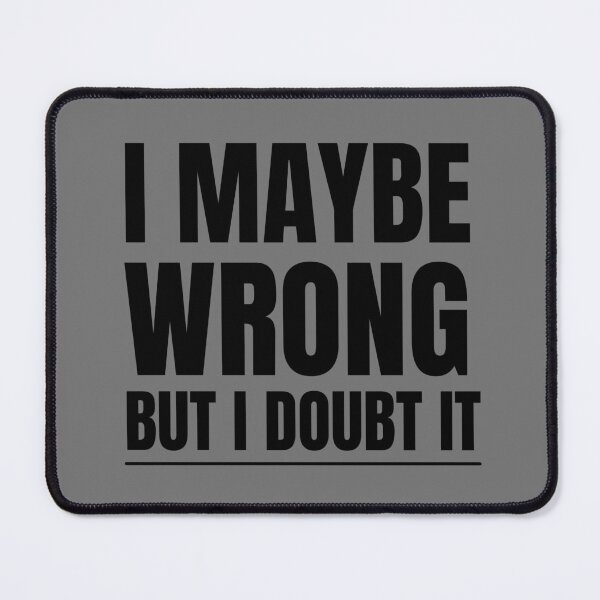 Item preview, Office Gag Gifts : I Maybe Wrong But I Doubt It designed and sold by kongju.