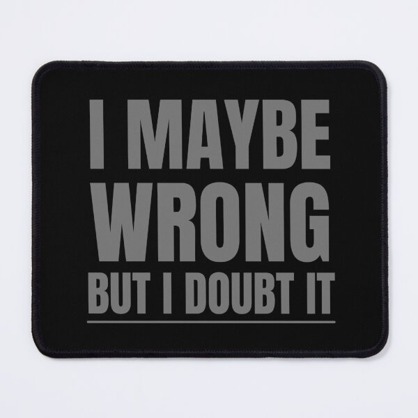 Item preview, Office Gag Gifts : I Maybe Wrong But I Doubt It designed and sold by kongju.