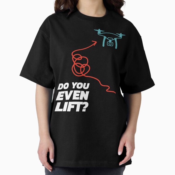 Drone: Do You Even Lift? Oversized T-Shirt