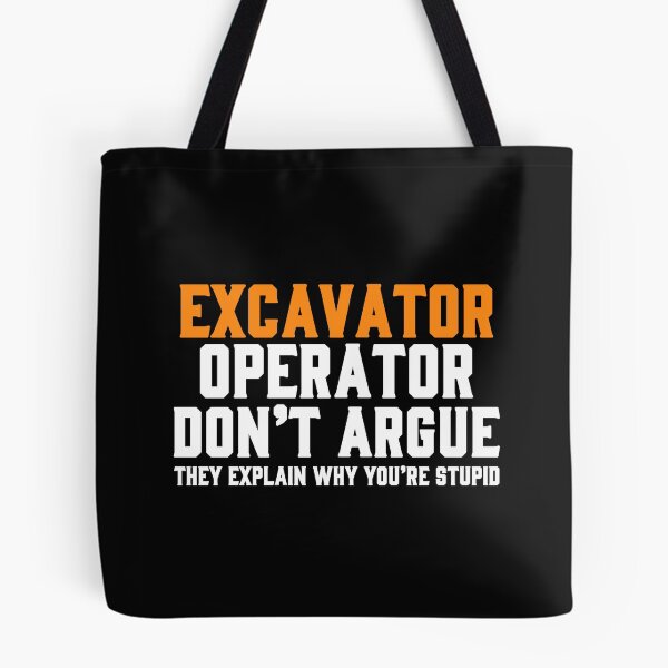 Item preview, EXCAVATOR OPERATOR DON'T ARGUE THEY EXPLAIN WHY YOU'RE STUPID / Digger / Mining designed and sold by Tee Hub.