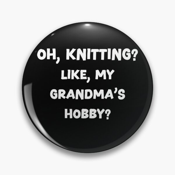 Item preview, Oh, knitting? Like, my grandma's hobby? designed and sold by HeadTurningArt.