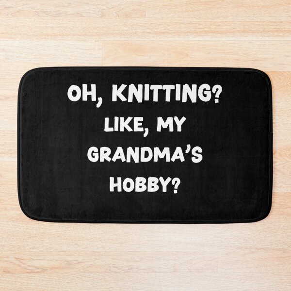 Item preview, Oh, knitting? Like, my grandma's hobby? designed and sold by HeadTurningArt.