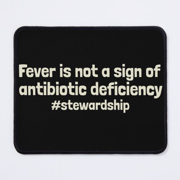 Item preview, Fever is not a sign of antibiotic deficiency - #stewardship - bestseller designed and sold by micromania99.